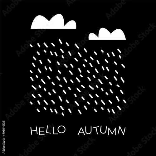 Clouds and rain. Vector illustration of fall weather. Black and white drawing of raindrops. Hello Autumn text design. Hand drawn doodle style.