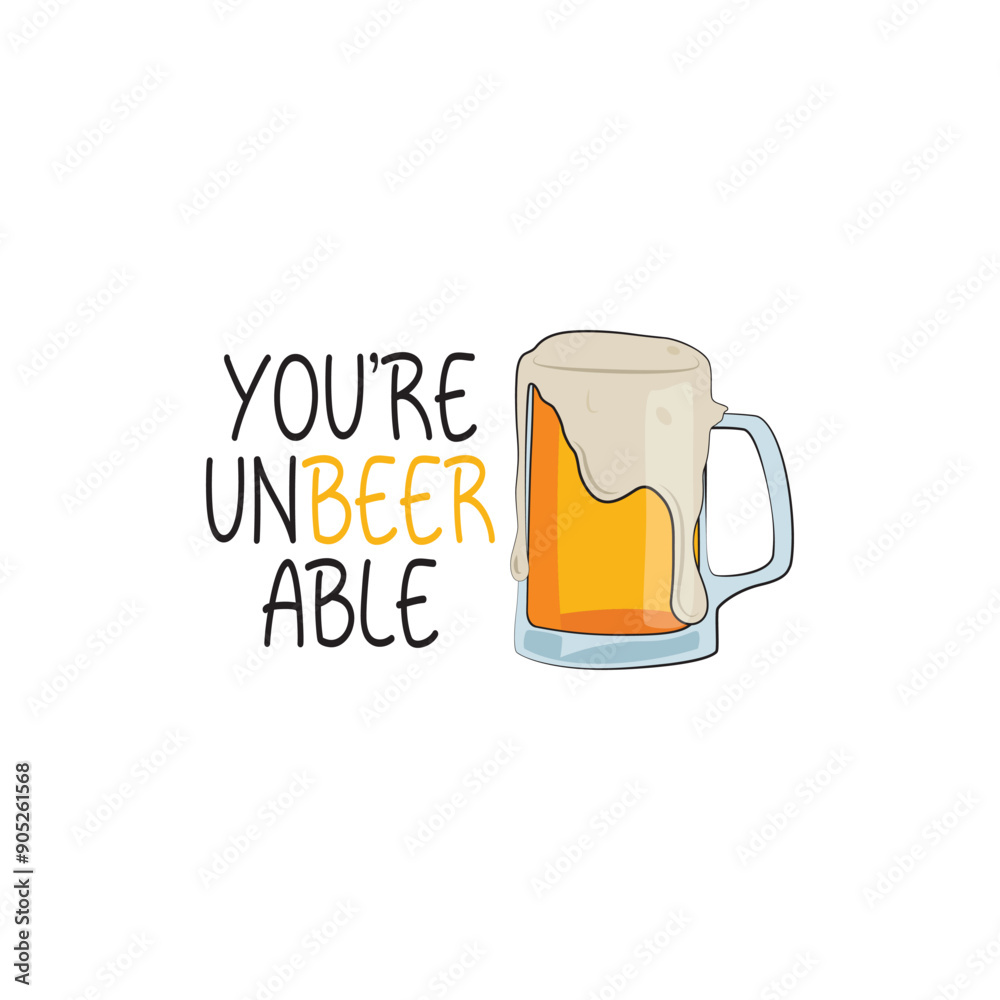You are unbearable Glass of a beer and a funny quote Vector illustration Tshirt print on demand You are unbearable Glass of a beer and a funny quote Vector illustration Tshirt print on demand