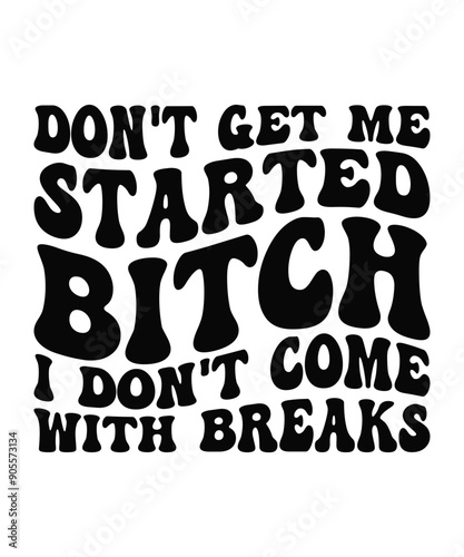 DON'T GET ME STARTED BITCH I DON'T COME WITH BREAKS Groovy SVG, Bundle, boho svg, hippie svg, aesthetic svg, inspirational svg, motivational svg, trendy svg, retro svg, svg files wavy text