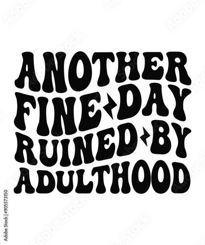 ANOTHER FINE DAY RUINED BY ADULTHOOD Groovy SVG, Bundle, boho svg, hippie svg, aesthetic svg, inspirational svg, motivational svg, trendy svg, retro svg, svg files wavy text