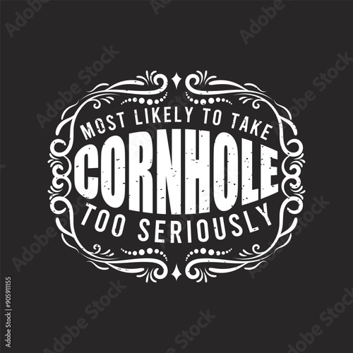 Most Likely To Take Corn hole Too Seriously. Vintage Corn hole design. Corn hole gaming, board with quote typography design.