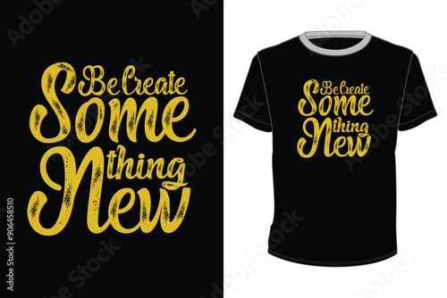 Be Create Some thing New T-Shirt Design for screen printing