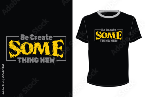 Be Create Some thing New T-Shirt Design for screen printing