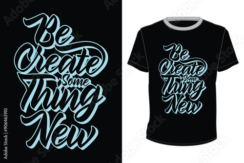 Be Create Some thing New T-Shirt Design for screen printing
