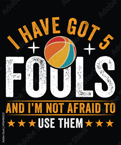 I HAVE GOT 5 FOULS AND I'M NOT AFRAID TO USE THEM THISRT DESIGN