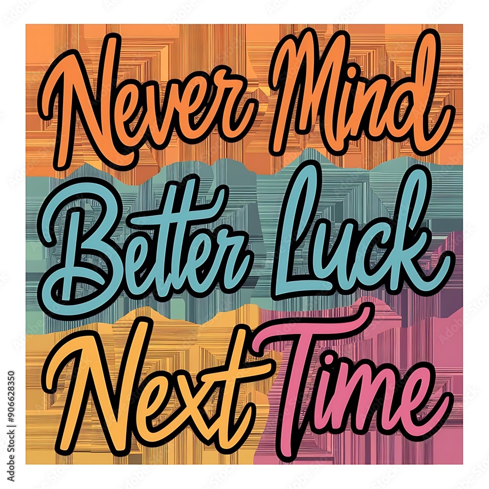 Never Mind Better Luck Next Time colorful background and text (T-shirt Design Motivational Quote, Illustration ,Typography) Never Mind Better Luck Next Time colorful background and text (T-shirt Design Motivational Quote, Illustration ,Typography)