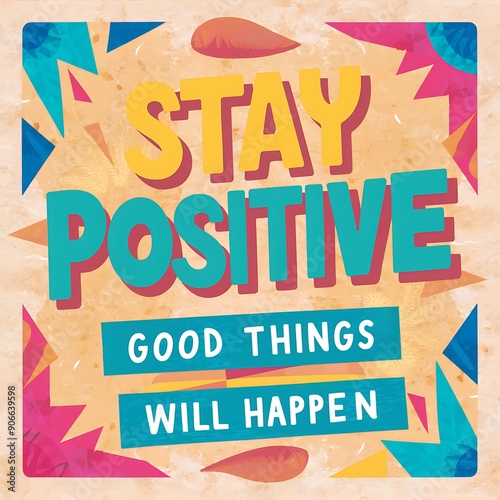 Stay Positive & Good Things Will Happen colorful background and text (T-shirt Design Motivational Quote, Illustration ,Typography)