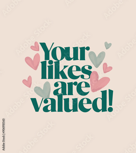 your likes are valued