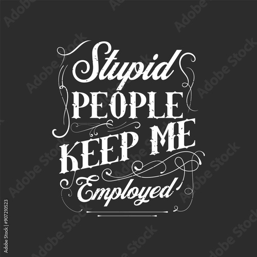 Stupid people keep me employed. Correction officer retro vintage typography design with quotes.
