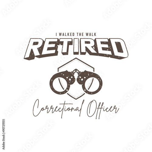 I walked the walk retired correctional officer. Retro vintage typography correction officer design with slogan, and quote.