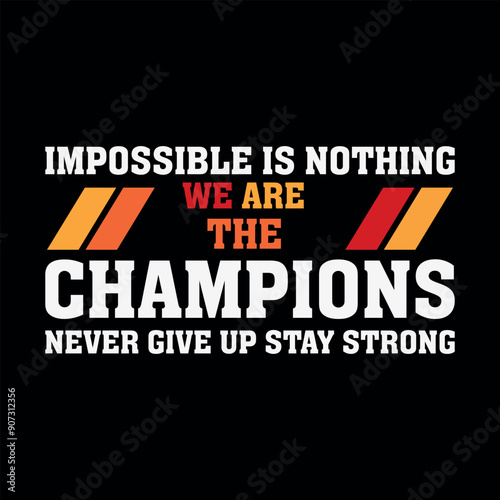 we are the champion impossible is nothing modern and stylish motivational quotes ,illustration for print t shirt, typography, win	