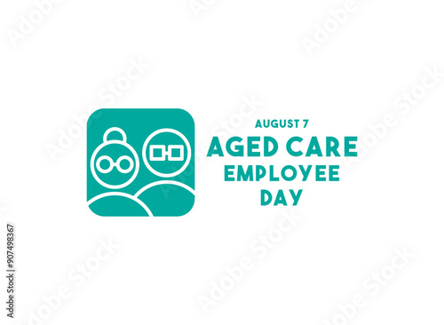 Aged Care Employee Day. August 7.