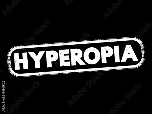 Hyperopia - when you see things that are far away better than things that are up close, text concept stamp