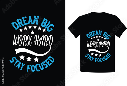 Dream big work hard stay focused t shirt design 