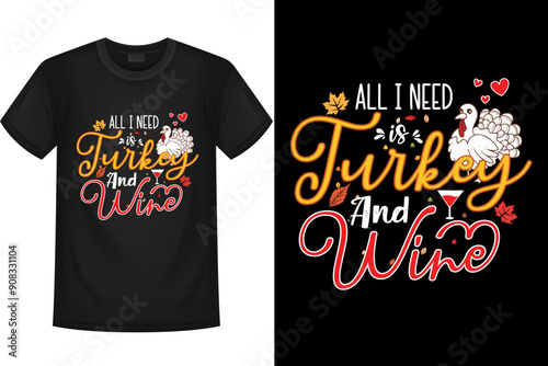 All I Need Is Turkey And Wine T-shirt Design