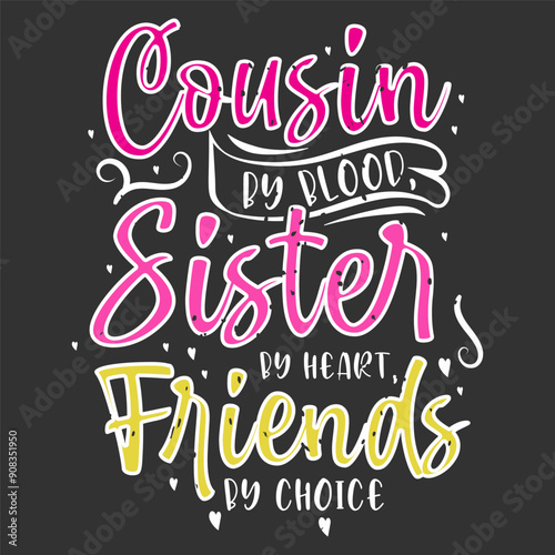 Cousin by blood sister by heart friends by choice. Cousin typography quotes retro vintage design printable vector.
