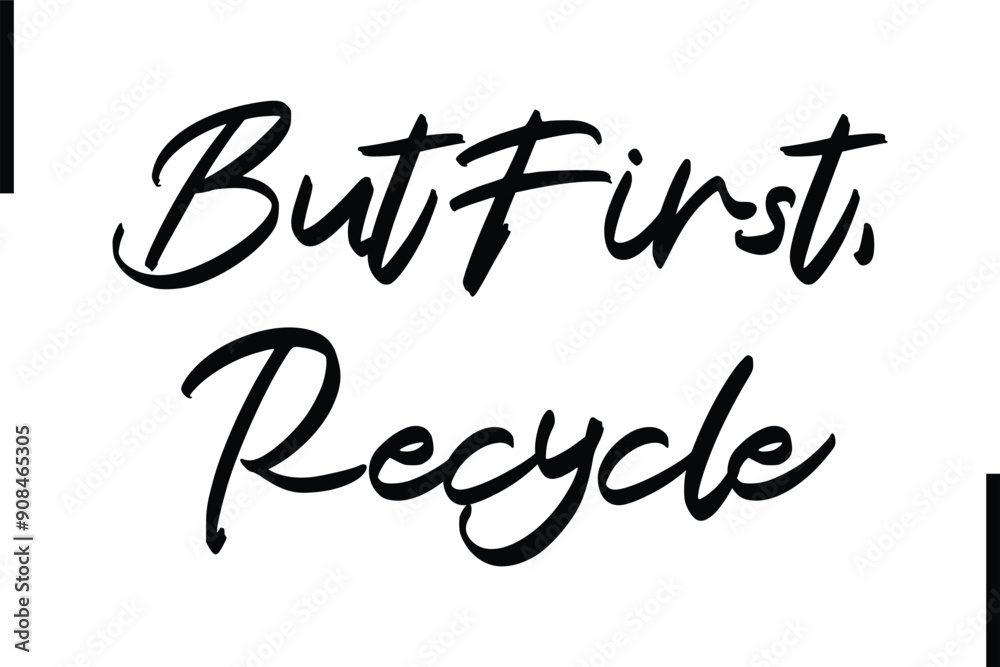 Fototapeta premium But First Recycle Stylish Typography Text Sayings or Quote