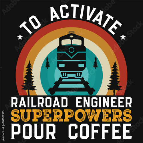 To activate railroad engineer superpowers pour coffee 
vintage graphics tshirt design