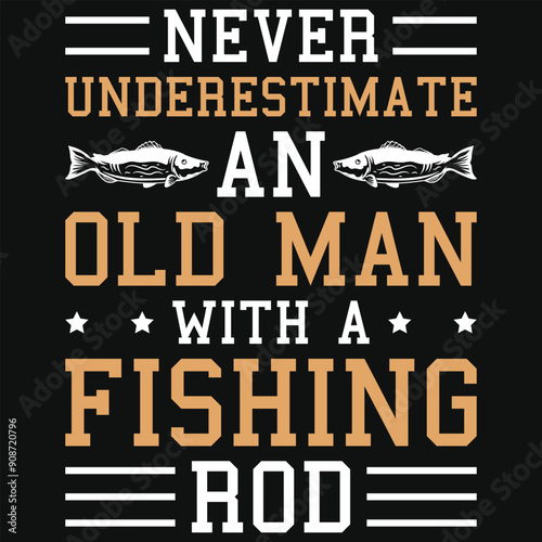 Never underestimate an old man fishing rod typography tshirt design