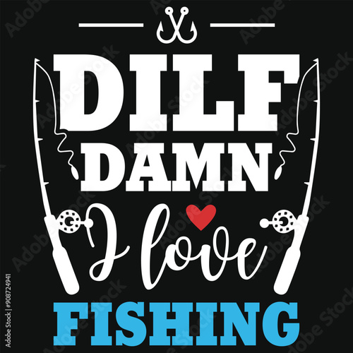 Dilf damn i love fishing typography tshirt design