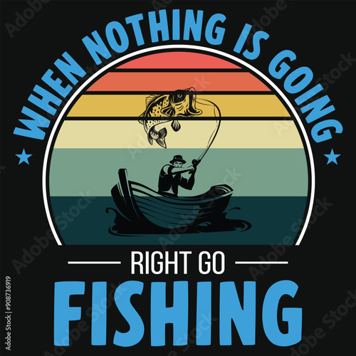 When nothing is going right go fishing vintage graphics tshirt design