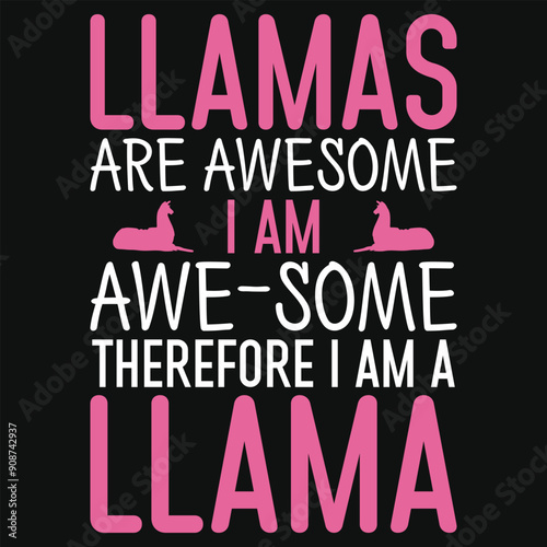 LLamas are awesome i am awesome therefore i am a llama typography tshirt design