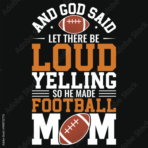 And god said let there be loud yelling so he made football mom rugby playing typography tshirt design