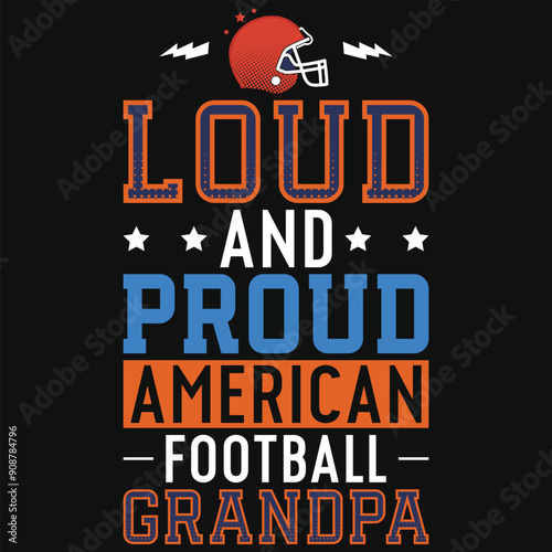 Loud and proud American football grandpa rugby playing typography tshirt design