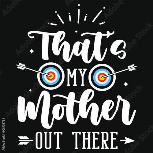 That's my mother out there archery playing tshirt design