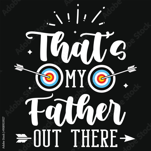 That's my father out there archery playing tshirt design