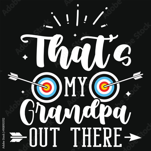 That's my grandpa out there archery playing tshirt design