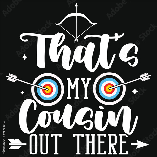 That's my cousin out there archery playing tshirt design