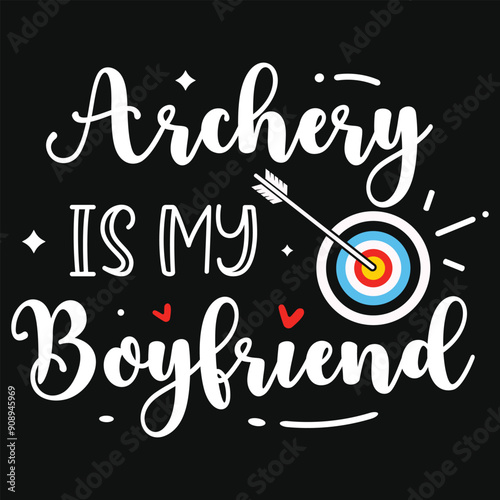 Archery is my boyfriend typography tshirt design