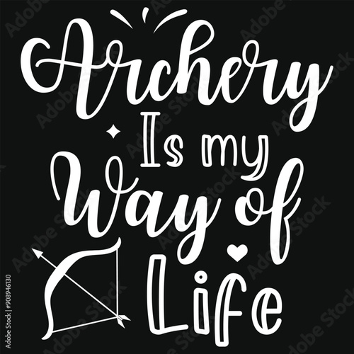 Archery is my way of  life typography tshirt design