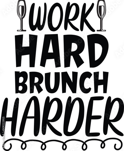work hard brunch harder