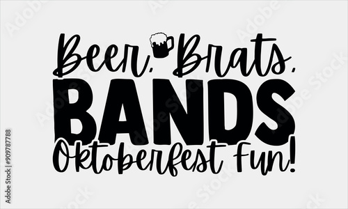 
Beer, Brats, Bands   Oktoberfest Fun! - Oktoberfest day t-shirt Design, Handmade calligraphy vector illustration, Illustration for prints on and bags, posters, EPS 10