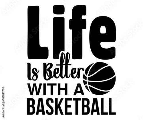 Life Is Better With A Basketball Svg,Basketball Svg,Basketball Cricut,Basketball Mascot Svg,Basketball Team Shirt,Template,Cut File Cricut,Silhouette