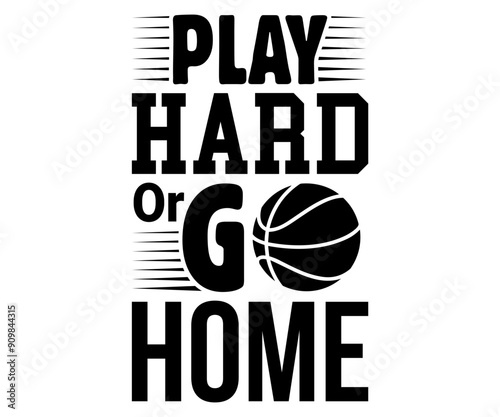 Play Hard Or Go Home Svg,Basketball Svg,Basketball Cricut,Basketball Mascot Svg,Basketball Team Shirt,Template,Cut File Cricut,Silhouette