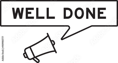 Megaphone icon with speech bubble in word well done on white background