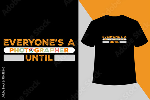 Everyone's a photographer until  black t shirt design,,World photography day vector, , Typography design,Photographer T shirt Design.