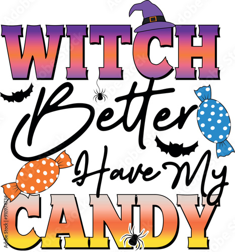 Witch Better Have My Candy, Funny Halloween Quote EPS T Shirt Design