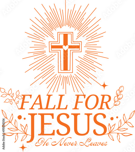Fall For Jesus He Never Leaves - Orange Cross Design with Inspirational Message