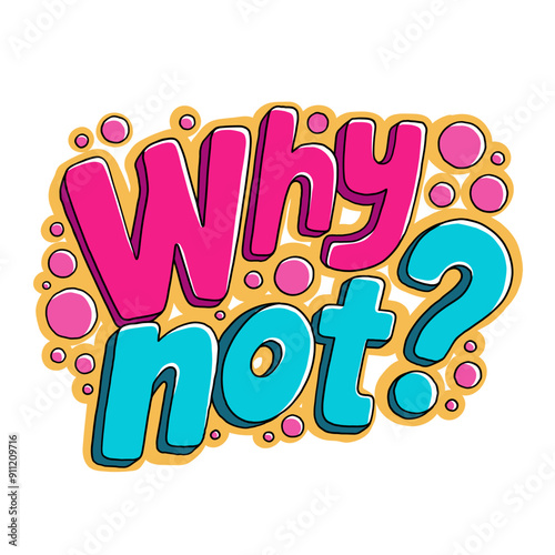 Why Not, colorful lettering design for banners, cards and prints, isolated vector illustration