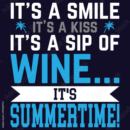 summer t shirt design Saying It's a smile, it's a kiss, it's a sip of wine...it's summertime!