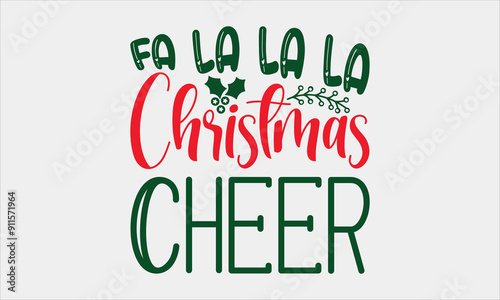 Fa La La La Christmas Cheer-Christmas  t shirt  design, Calligraphy t shirt design,Hand drawn lettering phrase, Silhouette,Isolated on white background, Files for Cutting Cricut and EPS 10