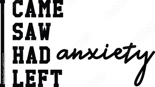 I came I saw i had anxiety i left svg