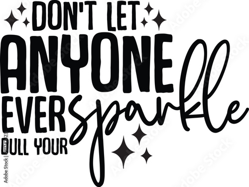 Don’t let anyone ever dull your sparkle svg