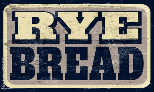 Aged and worn rye bread sign on wood