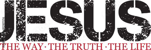 Jesus The Way. The Truth. The Life