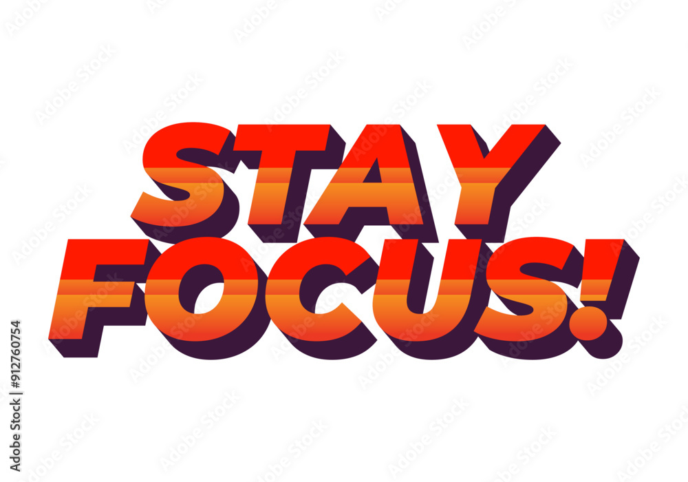 Stay focus. Text effect in 3D style with good colors Stay focus. Text effect in 3D style with good colors